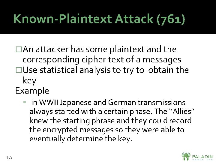 Known-Plaintext Attack (761) �An attacker has some plaintext and the corresponding cipher text of