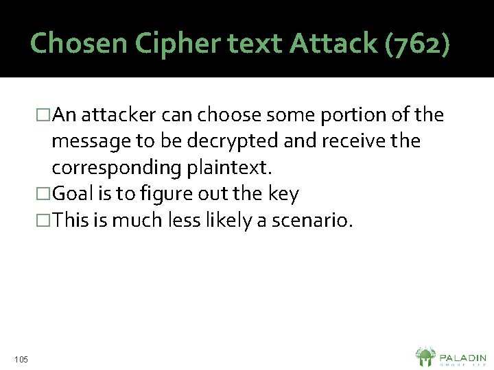 Chosen Cipher text Attack (762) �An attacker can choose some portion of the message