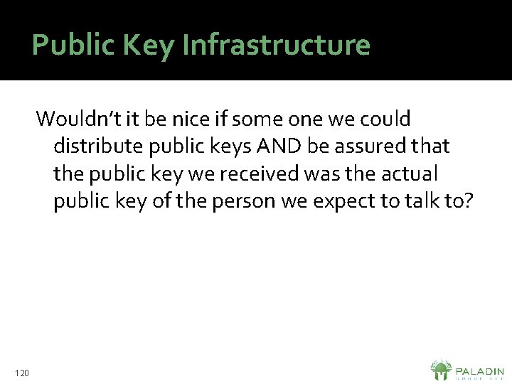 Public Key Infrastructure Wouldn’t it be nice if some one we could distribute public