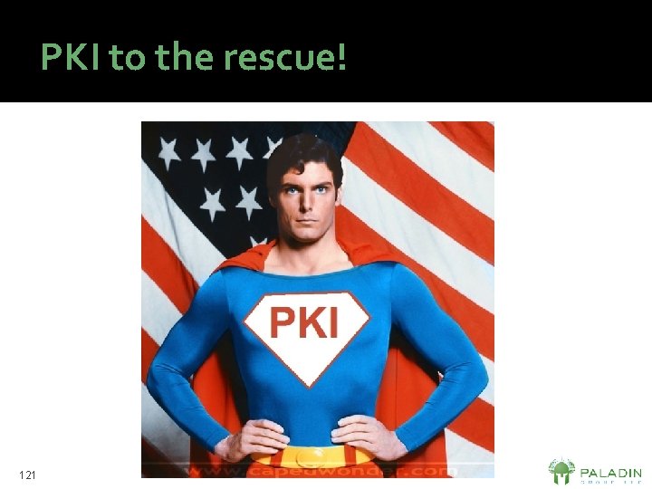 PKI to the rescue! 121 