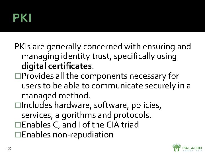 PKI PKIs are generally concerned with ensuring and managing identity trust, specifically using digital