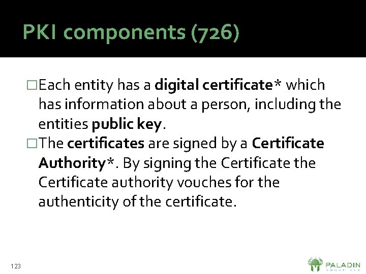 PKI components (726) �Each entity has a digital certificate* which has information about a