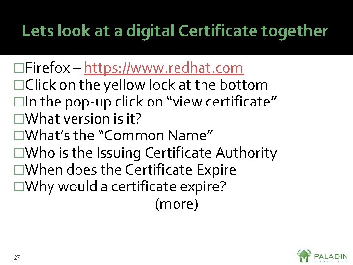 Lets look at a digital Certificate together �Firefox – https: //www. redhat. com �Click