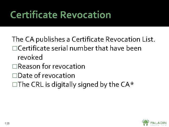 Certificate Revocation The CA publishes a Certificate Revocation List. �Certificate serial number that have