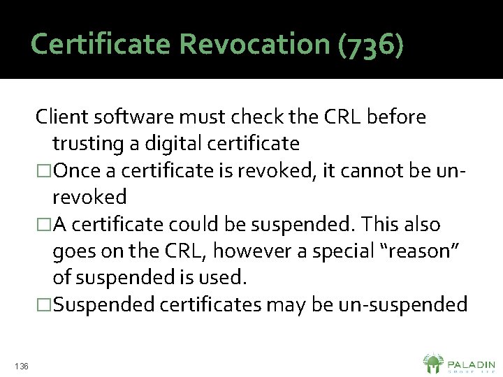 Certificate Revocation (736) Client software must check the CRL before trusting a digital certificate