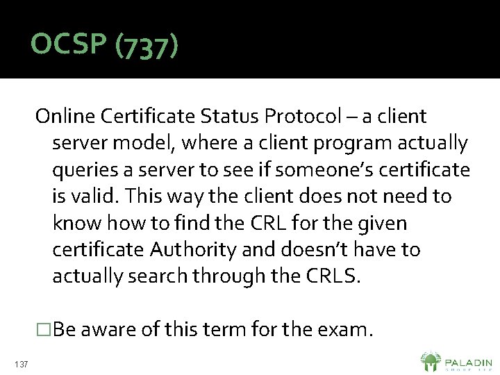 OCSP (737) Online Certificate Status Protocol – a client server model, where a client