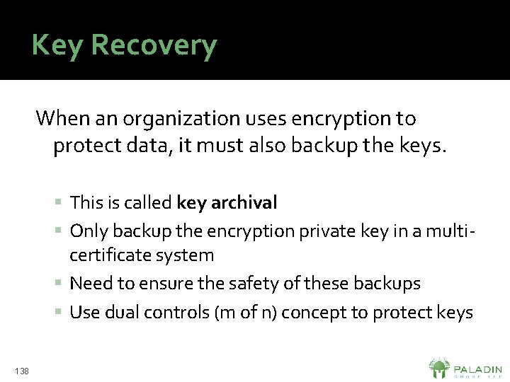 Key Recovery When an organization uses encryption to protect data, it must also backup