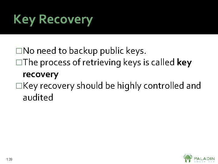 Key Recovery �No need to backup public keys. �The process of retrieving keys is