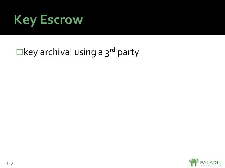 Key Escrow �key archival using a 3 rd party 140 