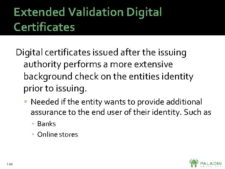 Extended Validation Digital Certificates Digital certificates issued after the issuing authority performs a more