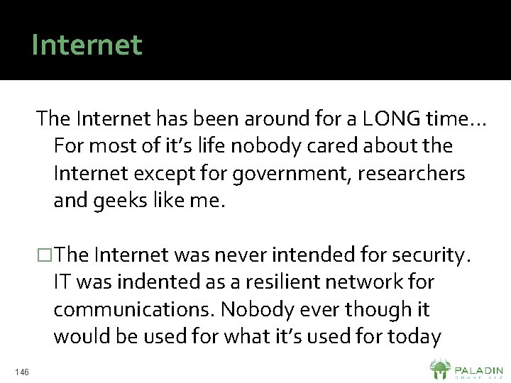 Internet The Internet has been around for a LONG time. . . For most