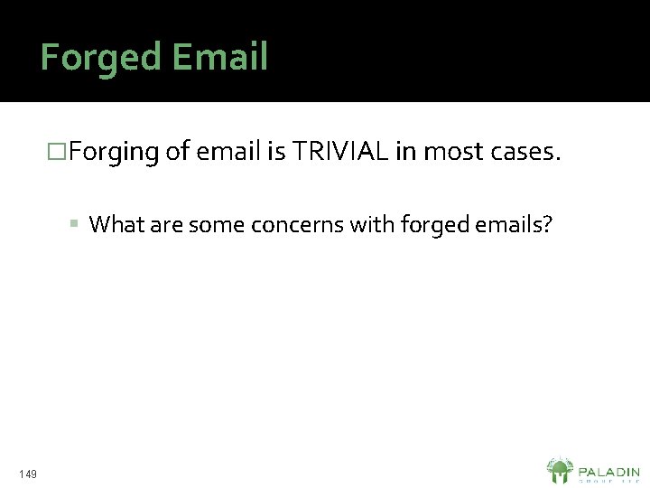 Forged Email �Forging of email is TRIVIAL in most cases. What are some concerns