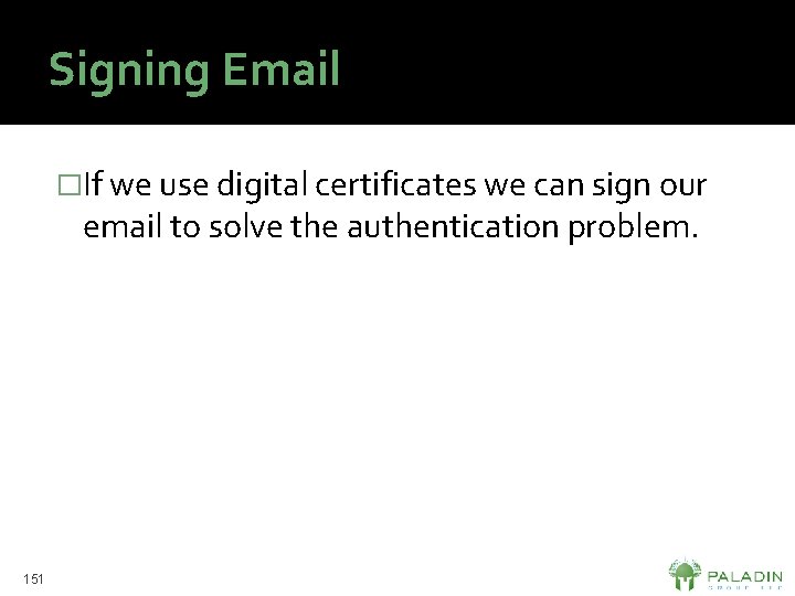 Signing Email �If we use digital certificates we can sign our email to solve