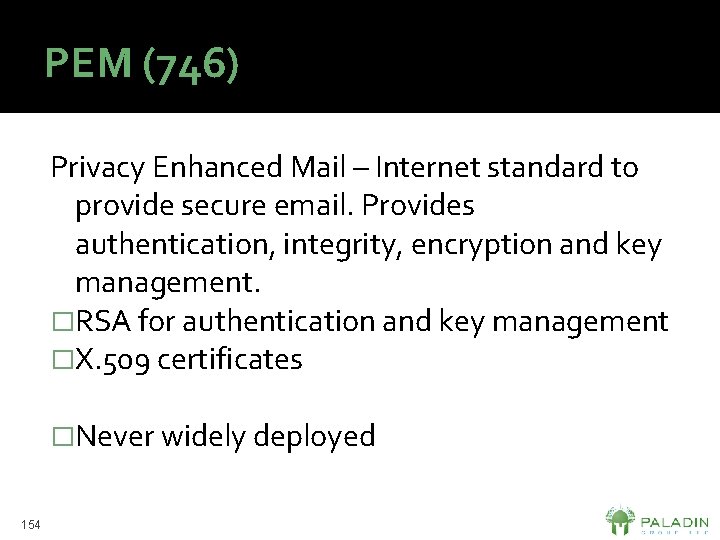 PEM (746) Privacy Enhanced Mail – Internet standard to provide secure email. Provides authentication,