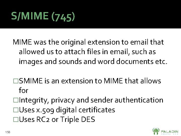 S/MIME (745) MIME was the original extension to email that allowed us to attach