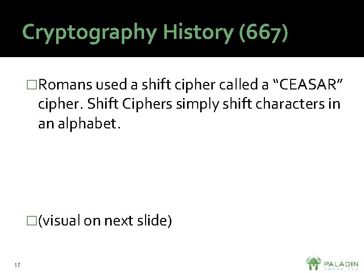 Cryptography History (667) �Romans used a shift cipher called a “CEASAR” cipher. Shift Ciphers