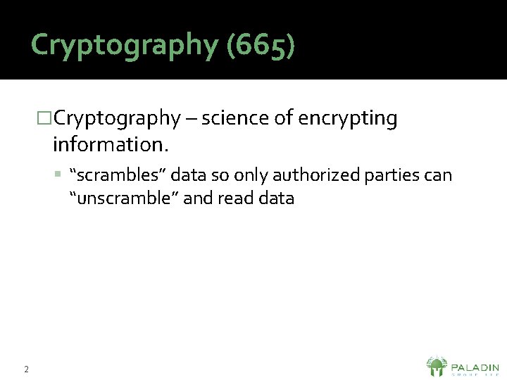 Cryptography (665) �Cryptography – science of encrypting information. “scrambles” data so only authorized parties