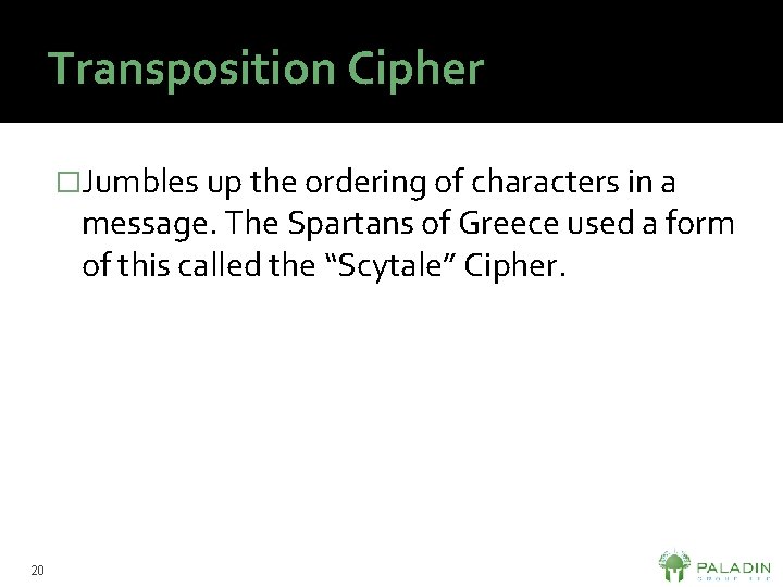 Transposition Cipher �Jumbles up the ordering of characters in a message. The Spartans of