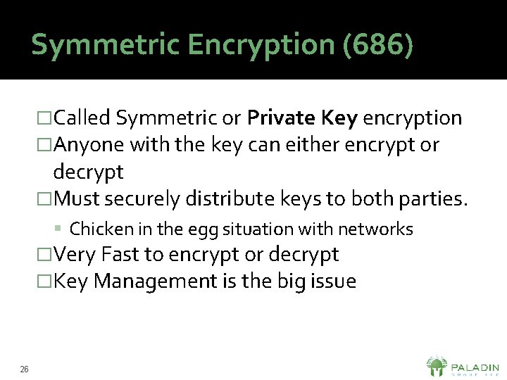 Symmetric Encryption (686) �Called Symmetric or Private Key encryption �Anyone with the key can