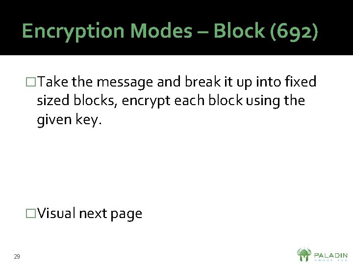 Encryption Modes – Block (692) �Take the message and break it up into fixed