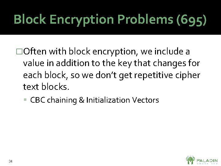 Block Encryption Problems (695) �Often with block encryption, we include a value in addition