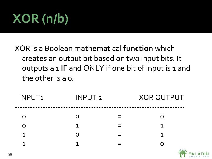 XOR (n/b) XOR is a Boolean mathematical function which creates an output bit based