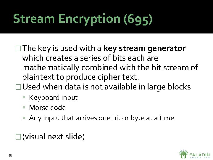 Stream Encryption (695) �The key is used with a key stream generator which creates