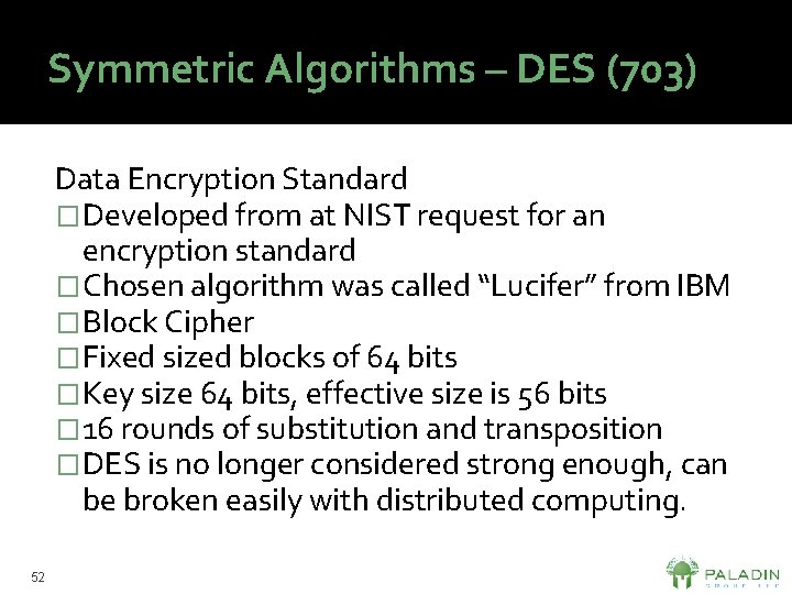 Symmetric Algorithms – DES (703) Data Encryption Standard �Developed from at NIST request for