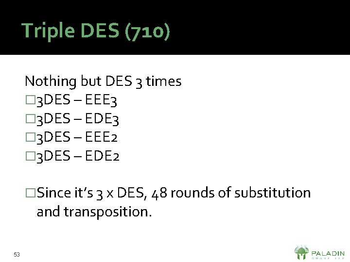 Triple DES (710) Nothing but DES 3 times � 3 DES – EEE 3