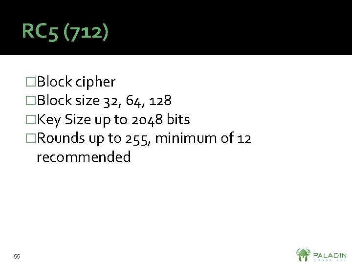 RC 5 (712) �Block cipher �Block size 32, 64, 128 �Key Size up to