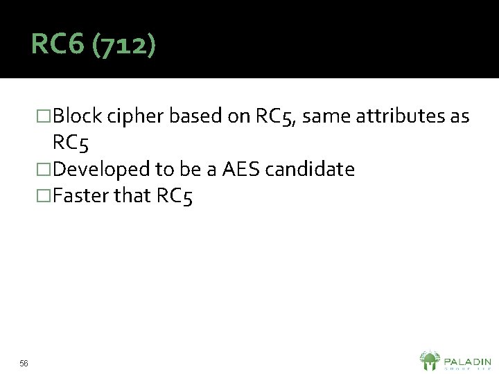 RC 6 (712) �Block cipher based on RC 5, same attributes as RC 5