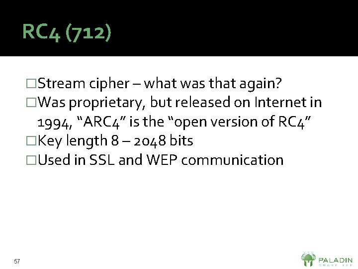 RC 4 (712) �Stream cipher – what was that again? �Was proprietary, but released