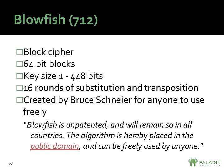 Blowfish (712) �Block cipher � 64 bit blocks �Key size 1 - 448 bits