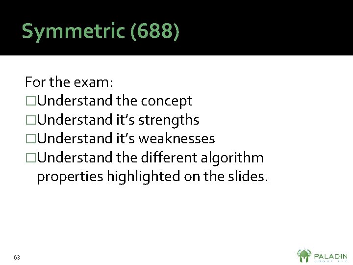 Symmetric (688) For the exam: �Understand the concept �Understand it’s strengths �Understand it’s weaknesses