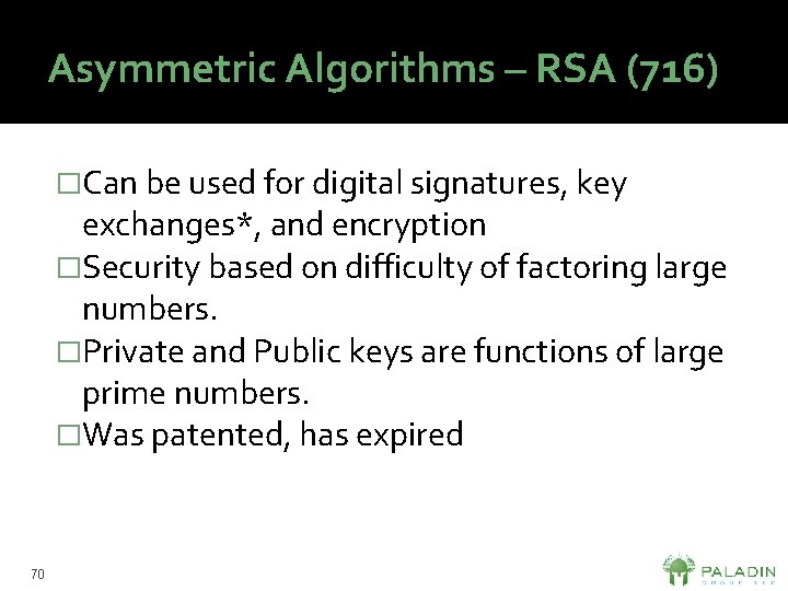Asymmetric Algorithms – RSA (716) �Can be used for digital signatures, key exchanges*, and