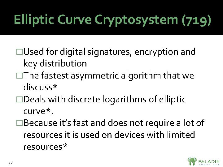 Elliptic Curve Cryptosystem (719) �Used for digital signatures, encryption and key distribution �The fastest