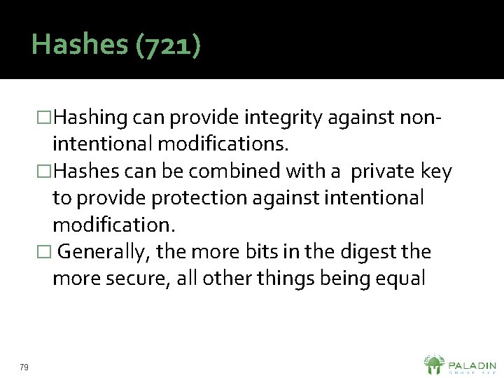 Hashes (721) �Hashing can provide integrity against non- intentional modifications. �Hashes can be combined
