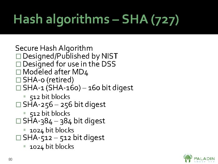 Hash algorithms – SHA (727) Secure Hash Algorithm � Designed/Published by NIST � Designed