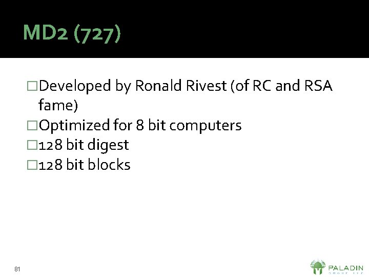 MD 2 (727) �Developed by Ronald Rivest (of RC and RSA fame) �Optimized for