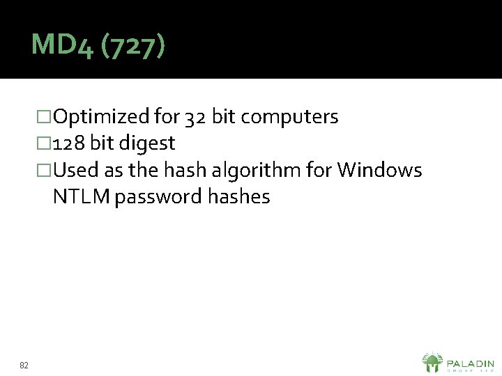 MD 4 (727) �Optimized for 32 bit computers � 128 bit digest �Used as