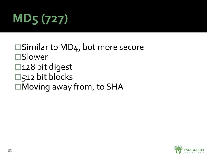 MD 5 (727) �Similar to MD 4, but more secure �Slower � 128 bit