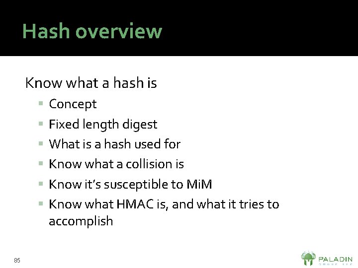Hash overview Know what a hash is Concept Fixed length digest What is a
