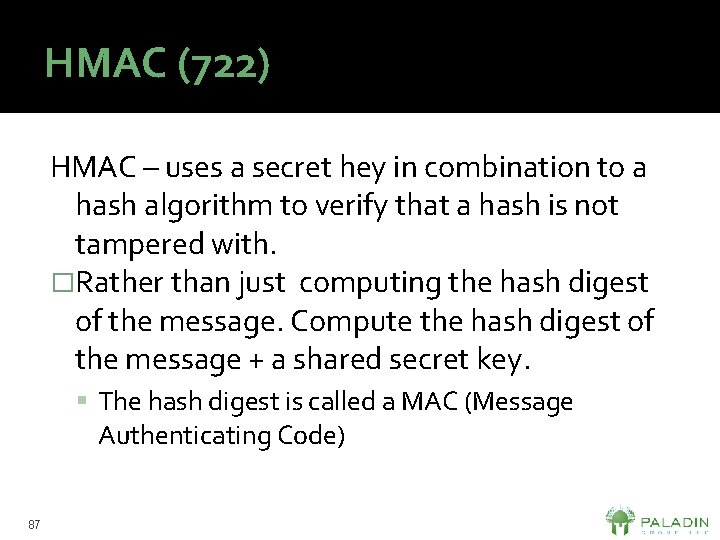 HMAC (722) HMAC – uses a secret hey in combination to a hash algorithm