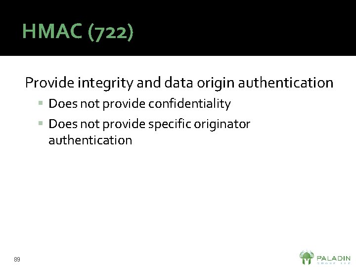 HMAC (722) Provide integrity and data origin authentication Does not provide confidentiality Does not