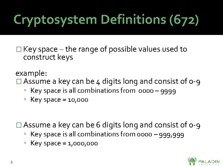 Cryptosystem Definitions (672) � Key space – the range of possible values used to