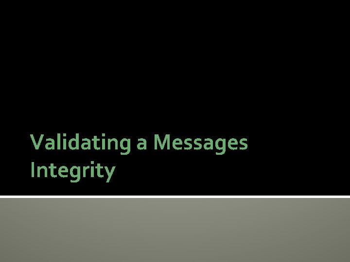 Validating a Messages Integrity 