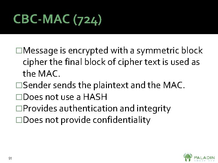 CBC-MAC (724) �Message is encrypted with a symmetric block cipher the final block of