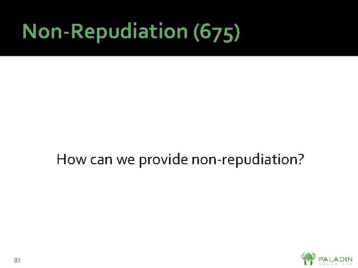 Non-Repudiation (675) How can we provide non-repudiation? 93 