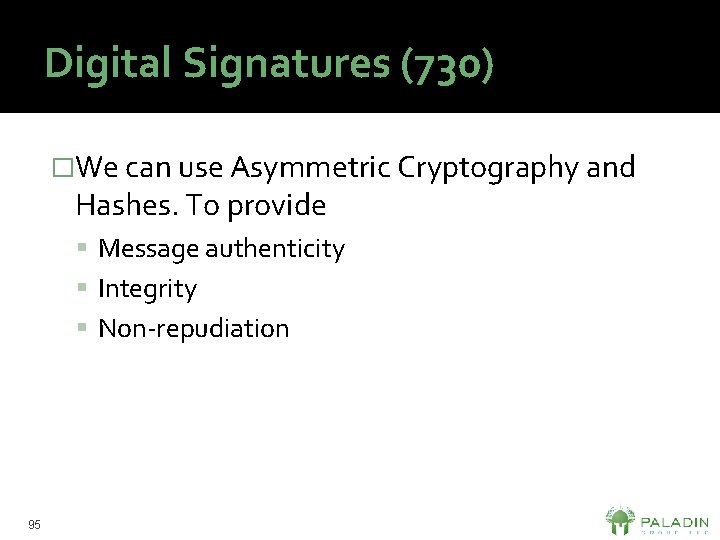 Digital Signatures (730) �We can use Asymmetric Cryptography and Hashes. To provide Message authenticity