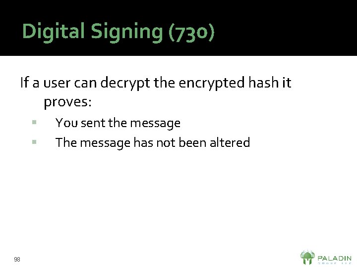 Digital Signing (730) If a user can decrypt the encrypted hash it proves: 98